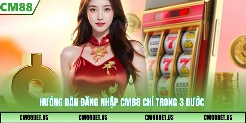 Hướng dẫn đăng nhập CM88 chỉ trong 3 bước