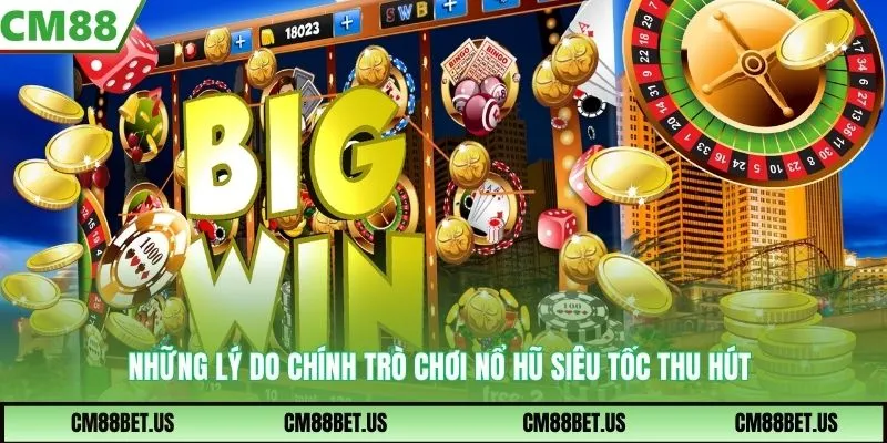 Những lý do chính trò chơi nổ hũ siêu tốc thu hút